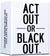 Act Out Or Blackout